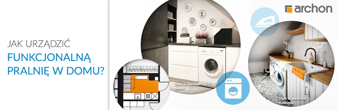 Pralnia w domu – lokalizacja, urządzenie, wyposażenie. Zaplanuj pralnię z nami!
